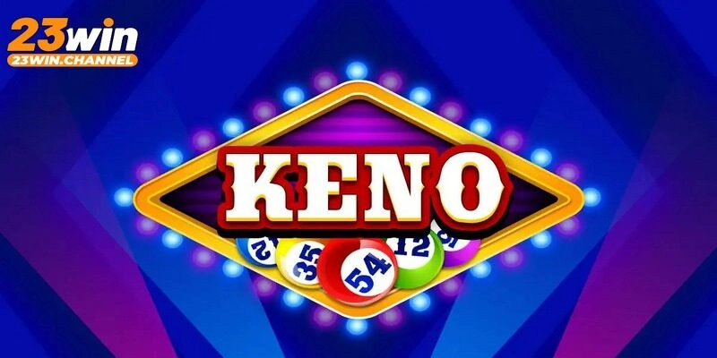 Keno nhanh 5 phút chơi cực kỳ thú vị