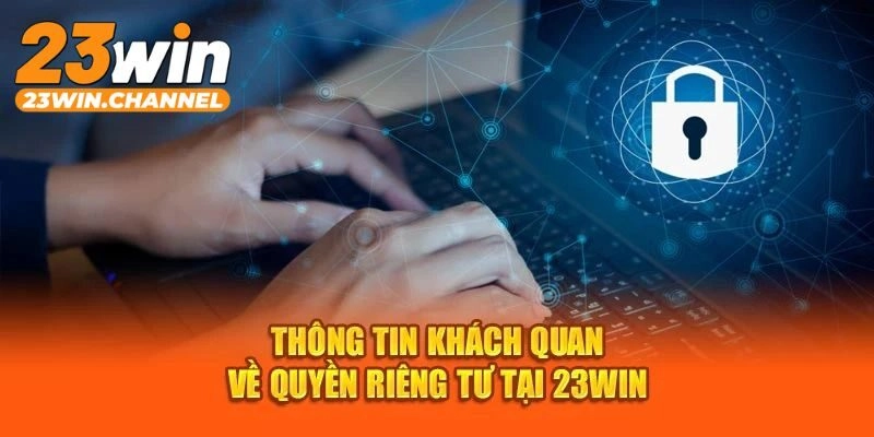 Thông tin bảo mật danh tính cá nhân tại 23WIN